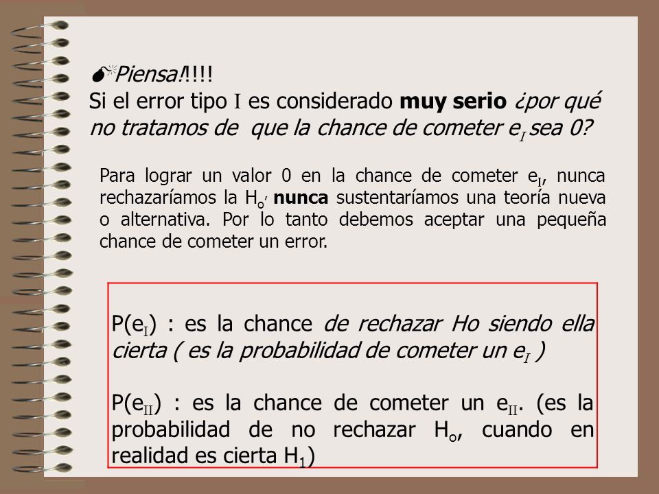 Piensa!!!!! Si el error tipo  es considerado muy serio ¿por qué no tratamos de que la chance de cometer e sea 0