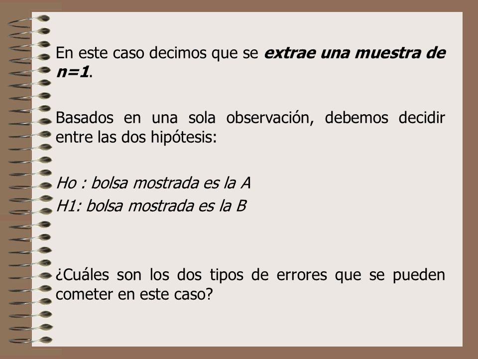 En este caso decimos que se extrae una muestra de n=1.