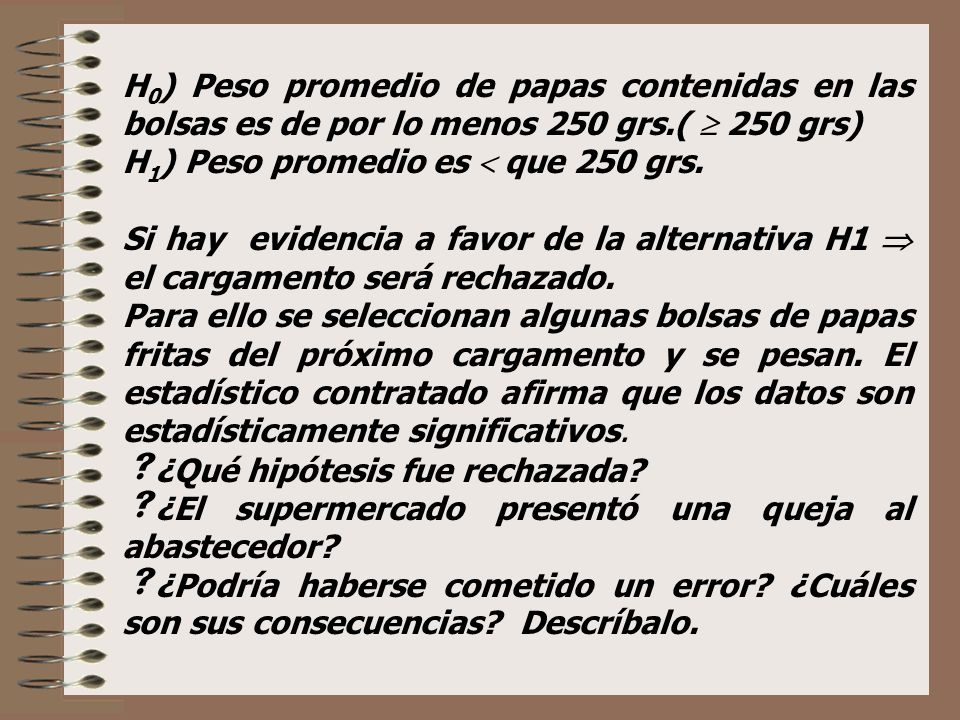 H0) Peso promedio de papas contenidas en las bolsas es de por lo menos 250 grs.(  250 grs)