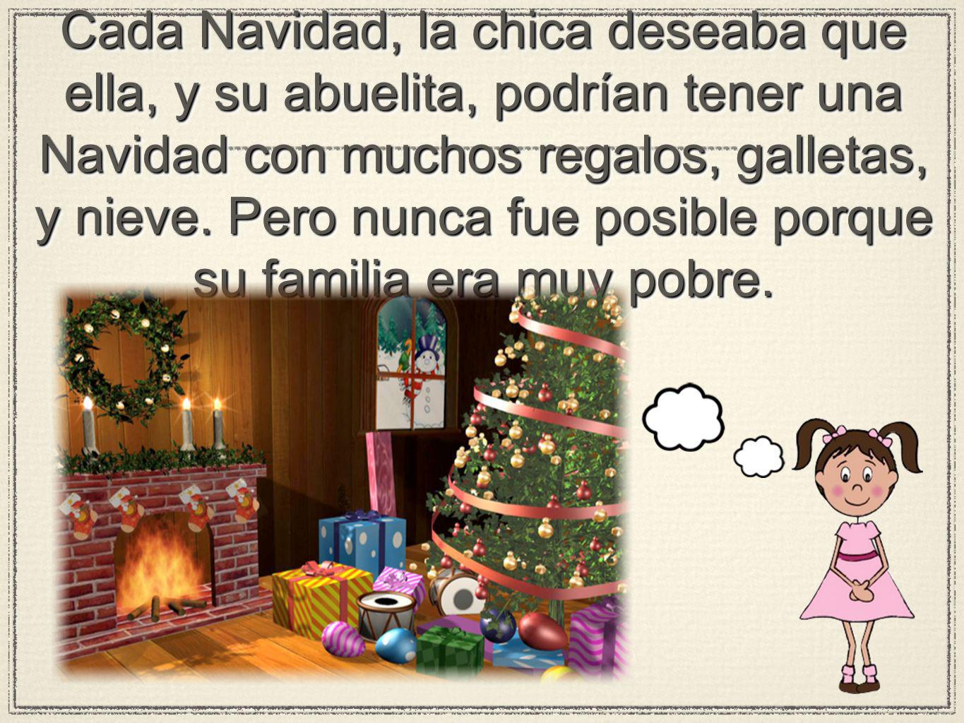Cada Navidad, la chica deseaba que ella, y su abuelita, podrían tener una Navidad con muchos regalos, galletas, y nieve.