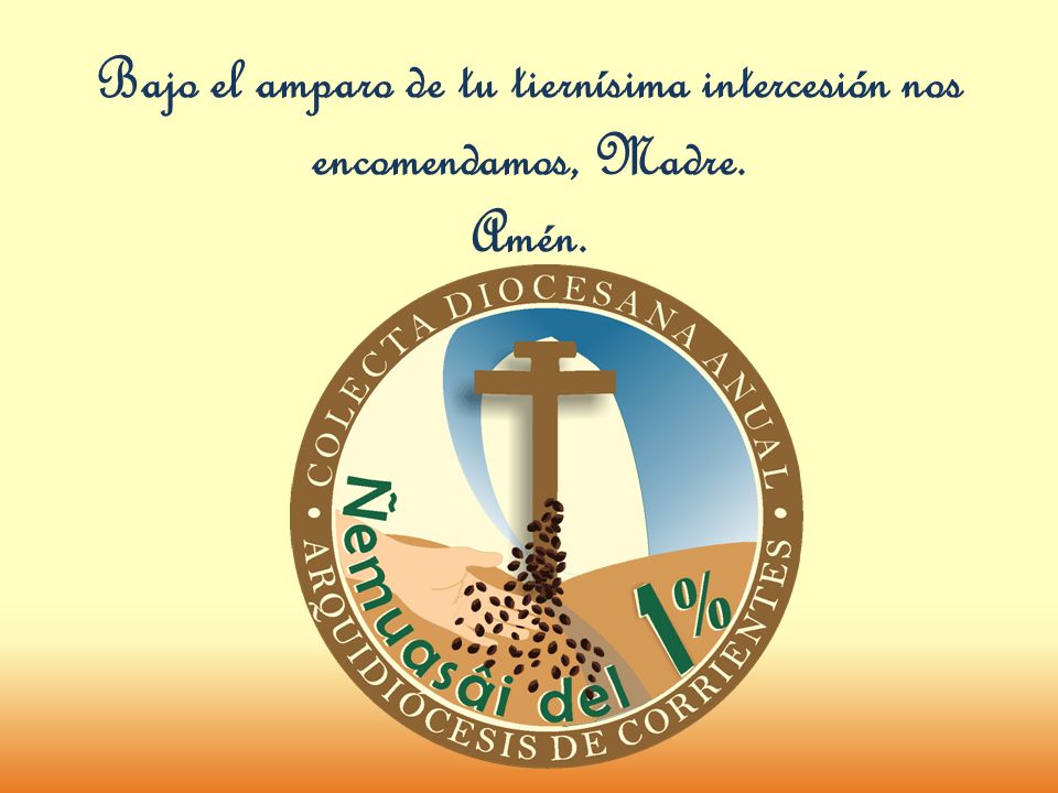 Bajo el amparo de tu tiernísima intercesión nos encomendamos, Madre