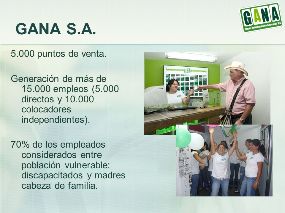 GANA S.A puntos de venta. Generación de más de empleos (5.000 directos y colocadores independientes).