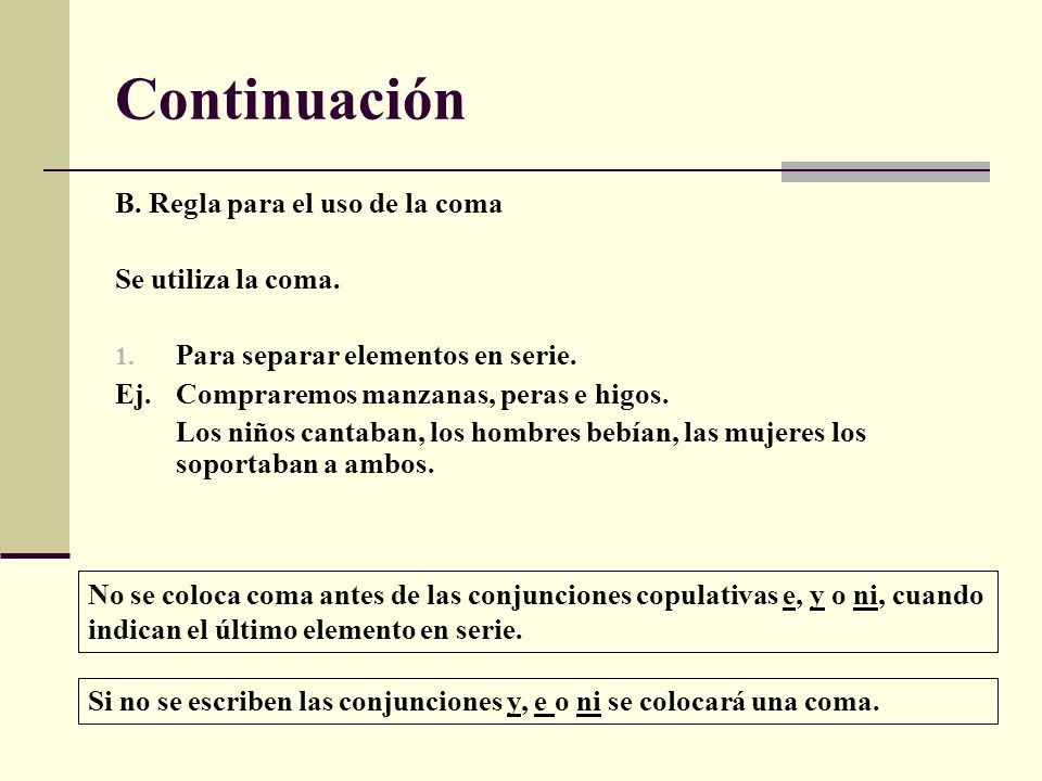 Continuación B. Regla para el uso de la coma Se utiliza la coma.