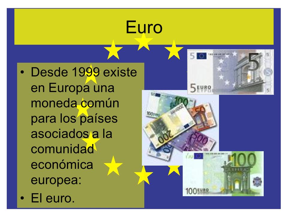 Euro Desde 1999 existe en Europa una moneda común para los países asociados a la comunidad económica europea: