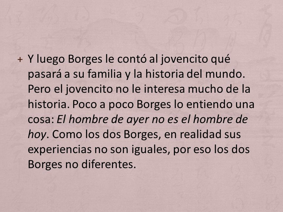 Y luego Borges le contó al jovencito qué pasará a su familia y la historia del mundo.