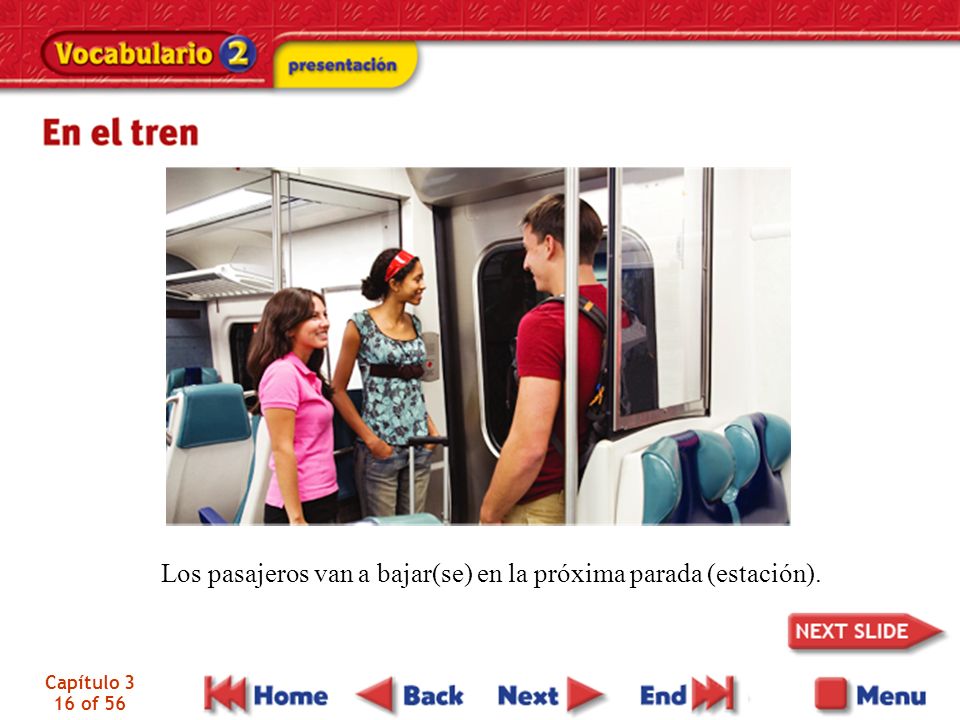 Los pasajeros van a bajar(se) en la próxima parada (estación).