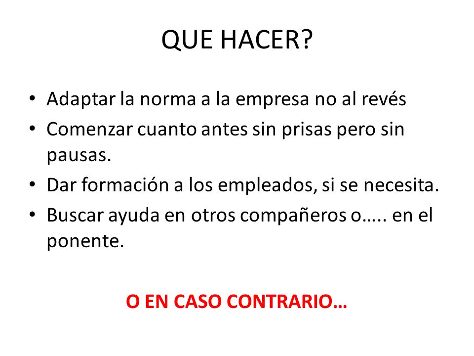 QUE HACER Adaptar la norma a la empresa no al revés