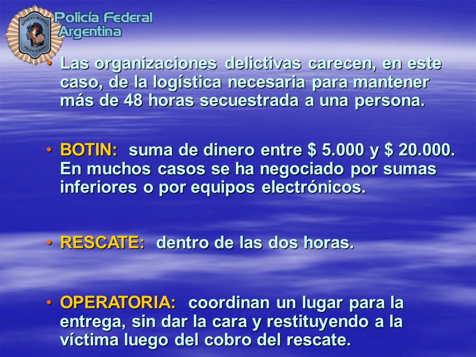 Las organizaciones delictivas carecen, en este caso, de la logística necesaria para mantener más de 48 horas secuestrada a una persona.