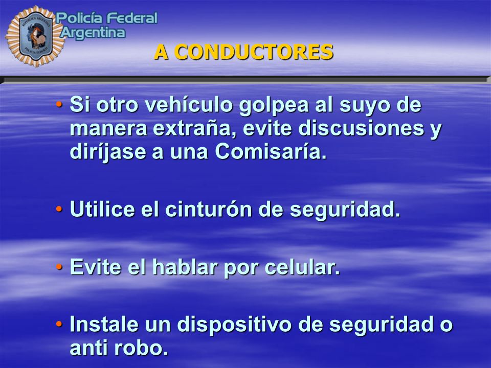 Utilice el cinturón de seguridad. Evite el hablar por celular.