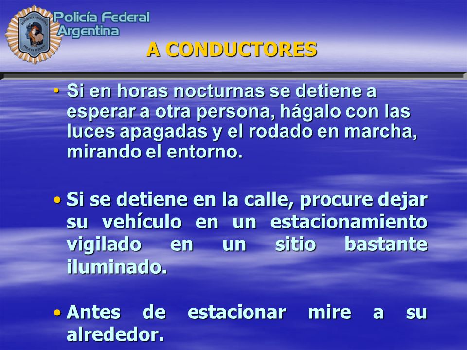 A CONDUCTORES Si en horas nocturnas se detiene a esperar a otra persona, hágalo con las luces apagadas y el rodado en marcha, mirando el entorno.
