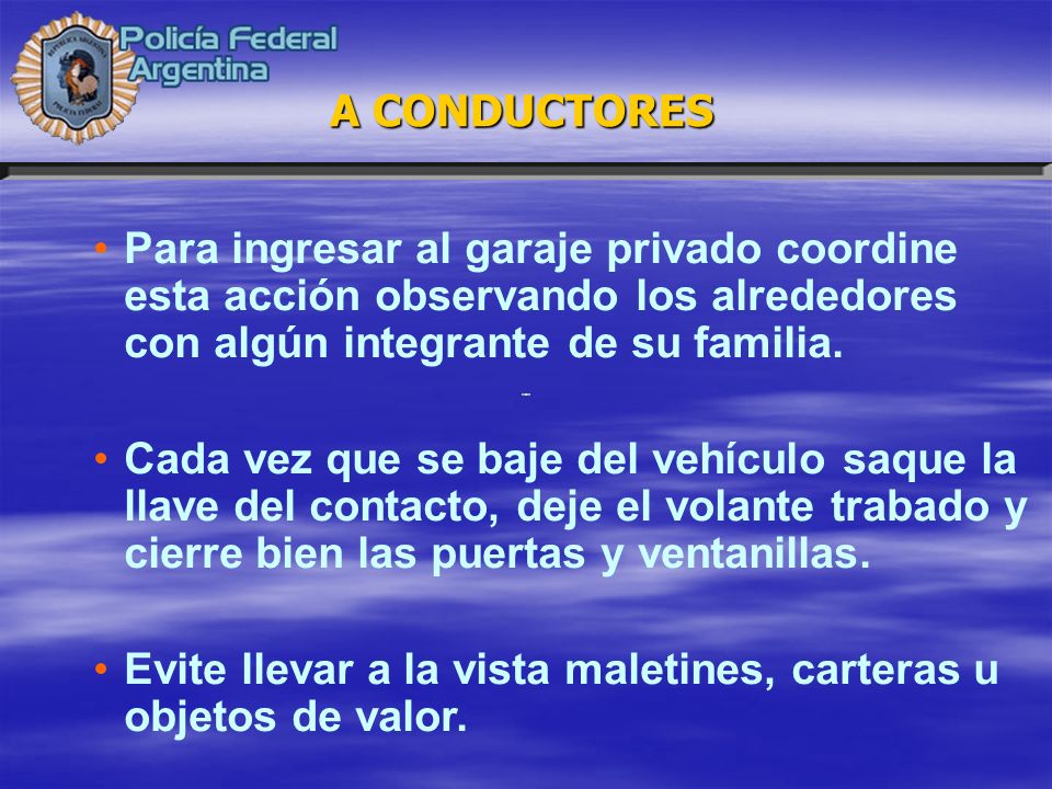 A CONDUCTORES Para ingresar al garaje privado coordine esta acción observando los alrededores con algún integrante de su familia.