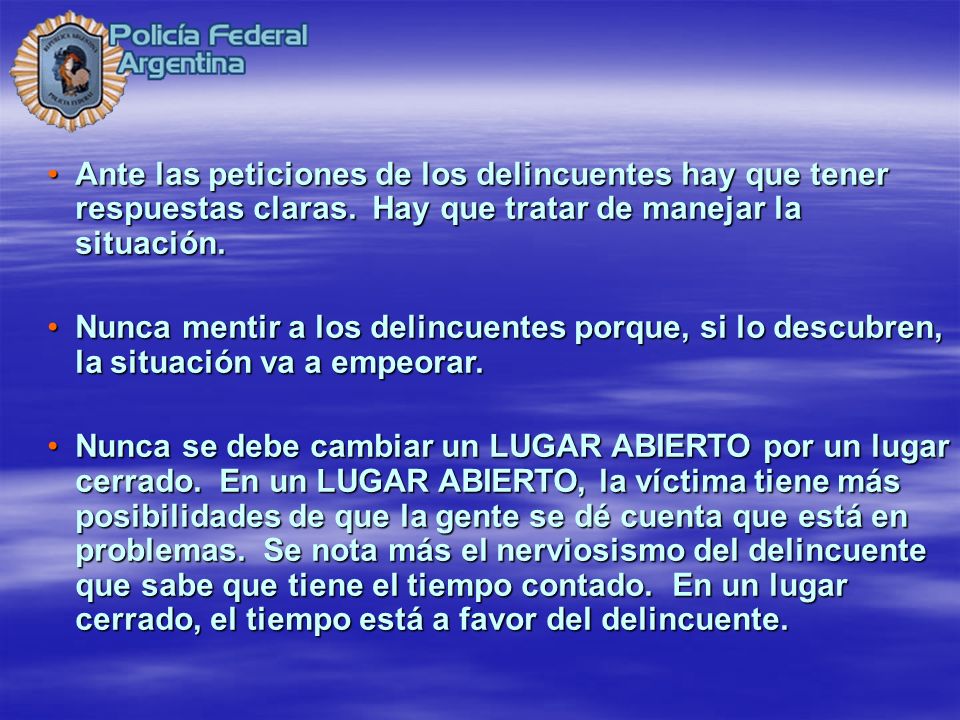 Ante las peticiones de los delincuentes hay que tener respuestas claras. Hay que tratar de manejar la situación.