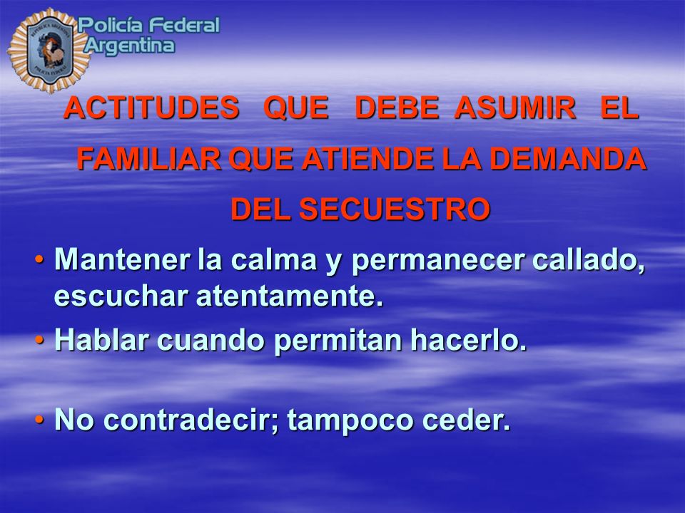ACTITUDES QUE DEBE ASUMIR EL FAMILIAR QUE ATIENDE LA DEMANDA DEL SECUESTRO