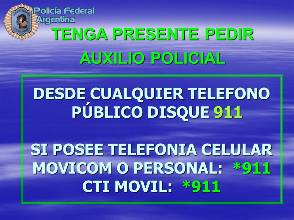 DESDE CUALQUIER TELEFONO PÚBLICO DISQUE 911 SI POSEE TELEFONIA CELULAR