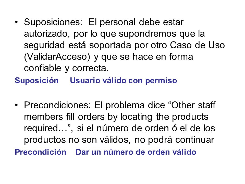 Suposiciones: El personal debe estar autorizado, por lo que supondremos que la seguridad está soportada por otro Caso de Uso (ValidarAcceso) y que se hace en forma confiable y correcta.