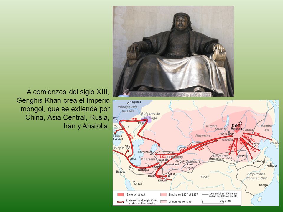 A comienzos del siglo XIII, Genghis Khan crea el Imperio mongol, que se extiende por China, Asia Central, Rusia, Iran y Anatolia.