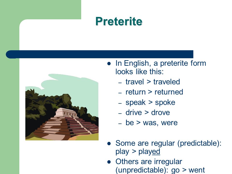 Preterite In English, a preterite form looks like this: