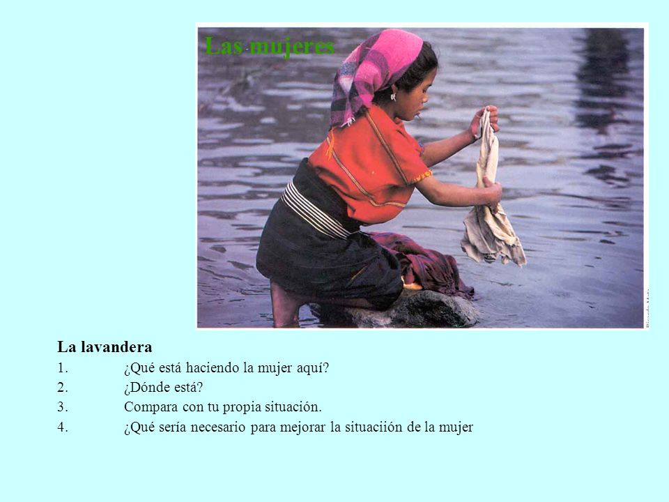 La lavandera ¿Qué está haciendo la mujer aquí ¿Dónde está