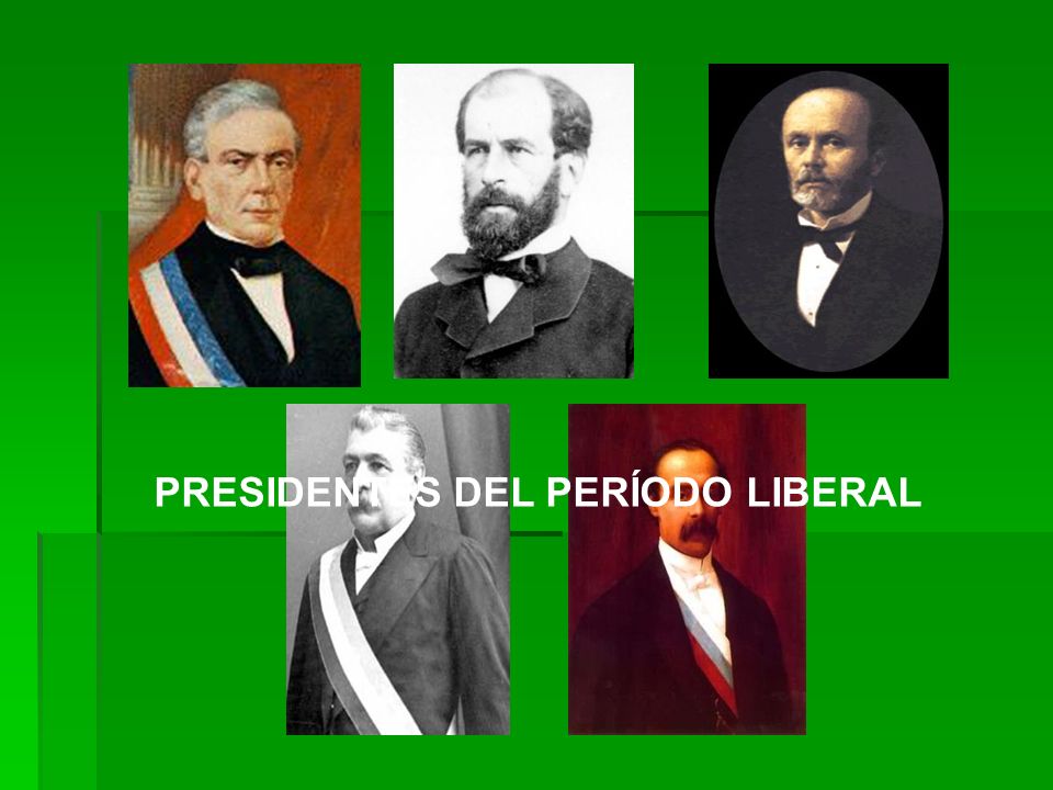 PRESIDENTES DEL PERÍODO LIBERAL