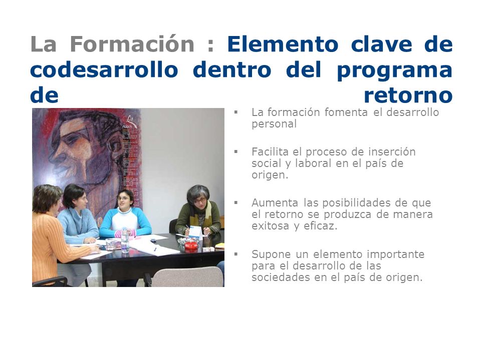 FORMACIÓN La Formación : Elemento clave de codesarrollo dentro del programa de retorno