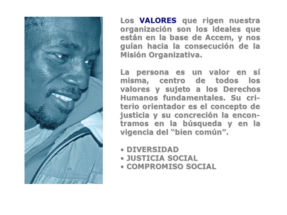 Los VALORES que rigen nuestra organización son los ideales que están en la base de Accem, y nos guían hacia la consecución de la Misión Organizativa.