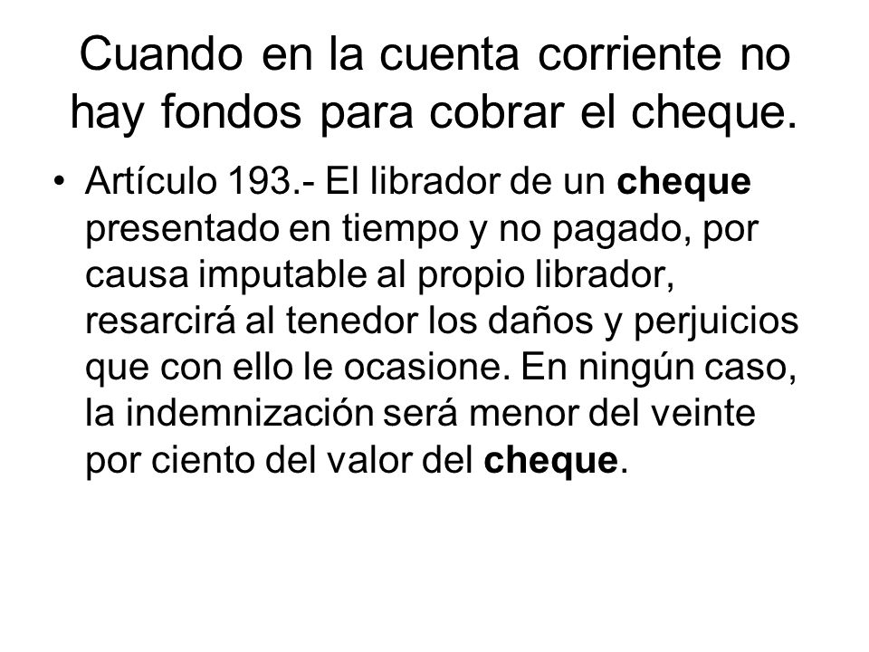 Cuando en la cuenta corriente no hay fondos para cobrar el cheque.