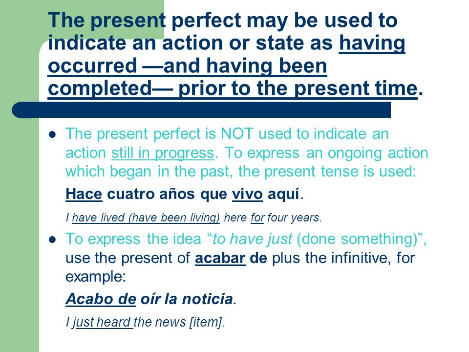 The present perfect may be used to indicate an action or state as having occurred —and having been completed— prior to the present time.
