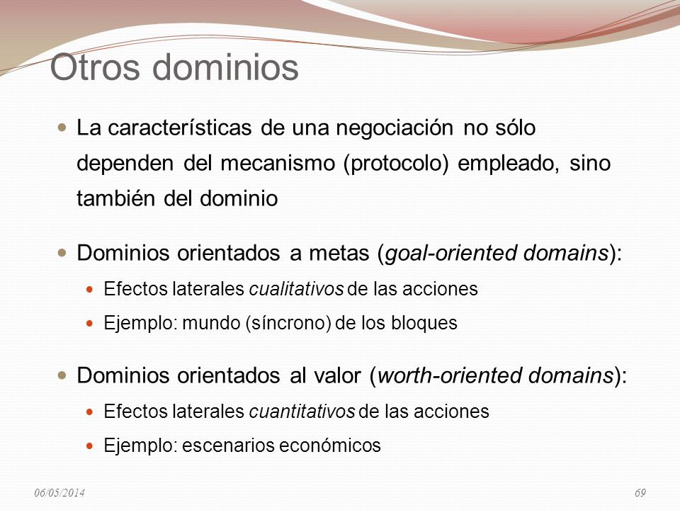 29/03/2017 Otros dominios. La características de una negociación no sólo dependen del mecanismo (protocolo) empleado, sino también del dominio.
