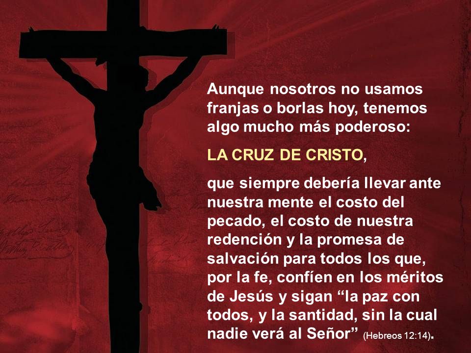 Aunque nosotros no usamos franjas o borlas hoy, tenemos algo mucho más poderoso: