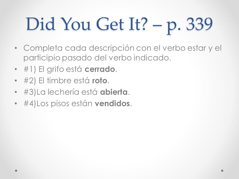 Did You Get It – p. 339 Completa cada descripción con el verbo estar y el participio pasado del verbo indicado.