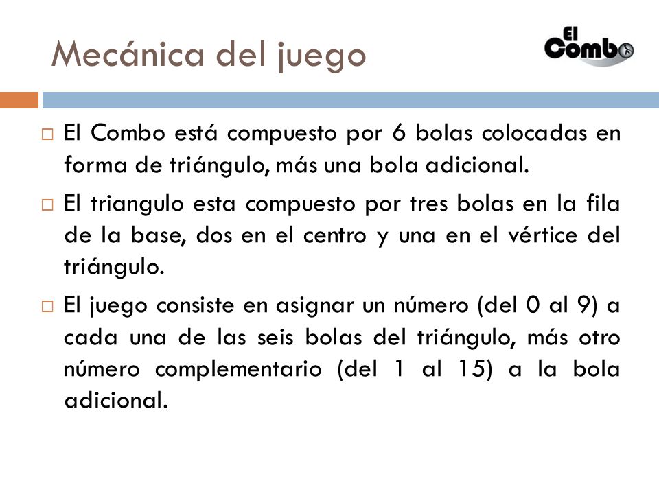Mecánica del juego El Combo está compuesto por 6 bolas colocadas en forma de triángulo, más una bola adicional.