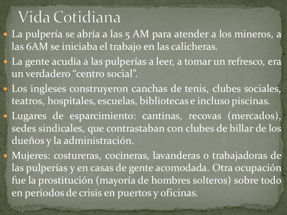 Vida Cotidiana La pulpería se abría a las 5 AM para atender a los mineros, a las 6AM se iniciaba el trabajo en las calicheras.