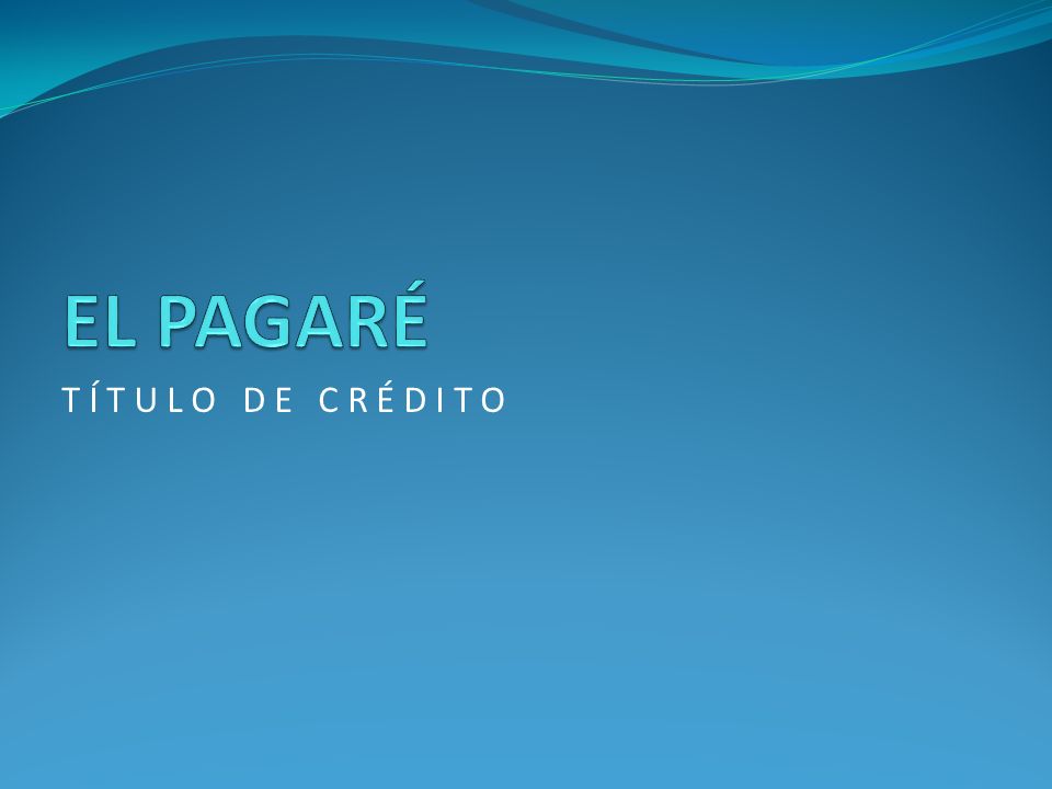 EL PAGARÉ T Í T U L O D E C R É D I T O
