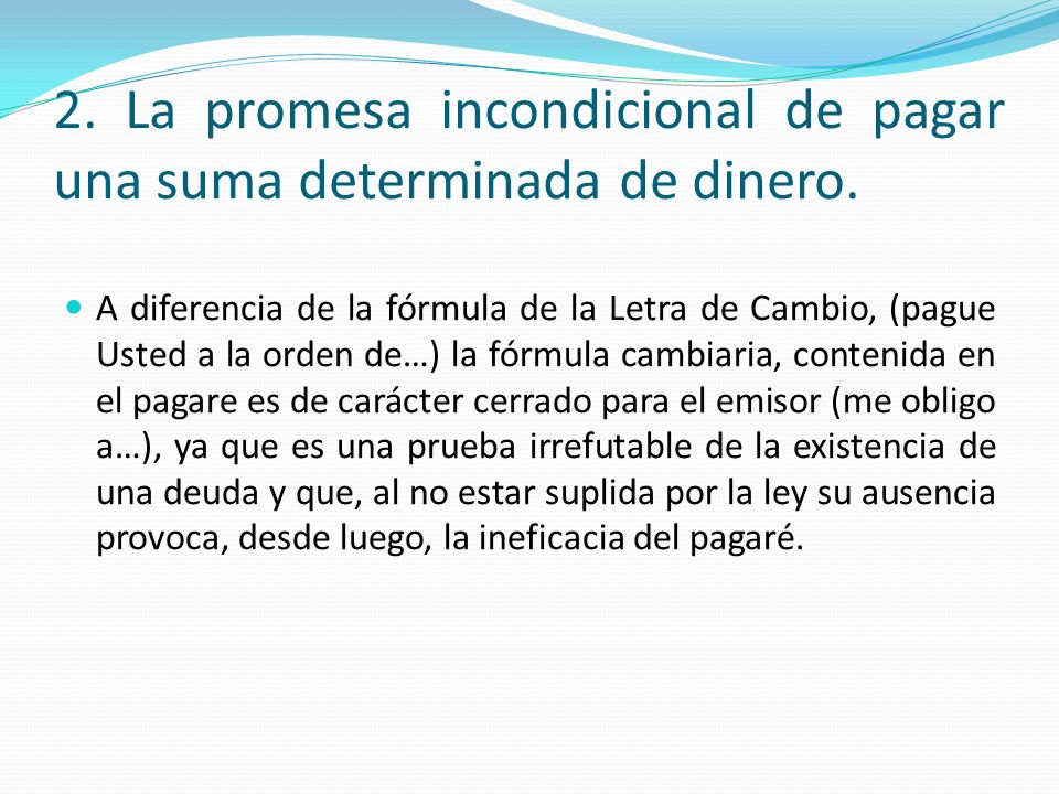 2. La promesa incondicional de pagar una suma determinada de dinero.