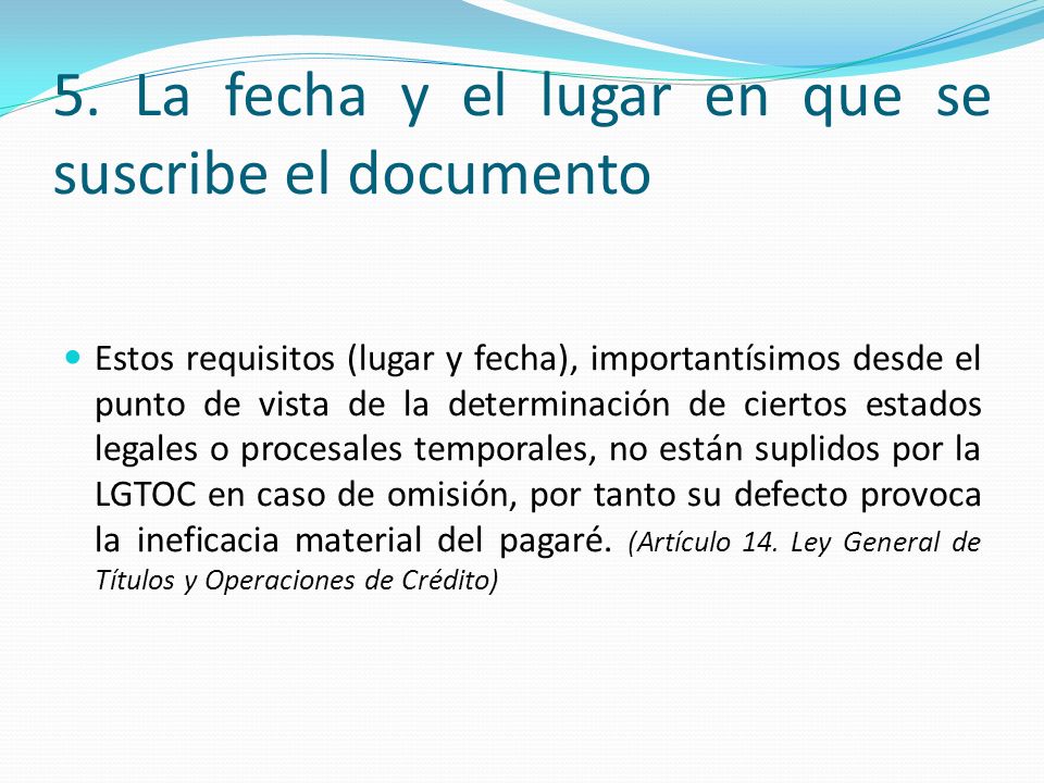 5. La fecha y el lugar en que se suscribe el documento