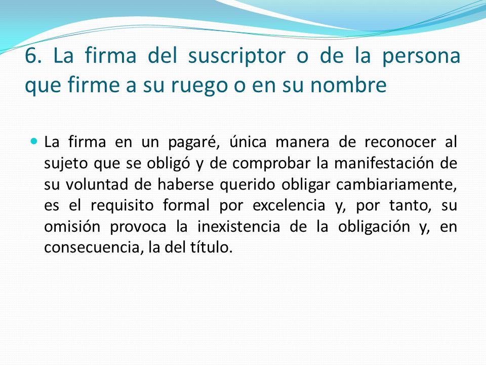 6. La firma del suscriptor o de la persona que firme a su ruego o en su nombre