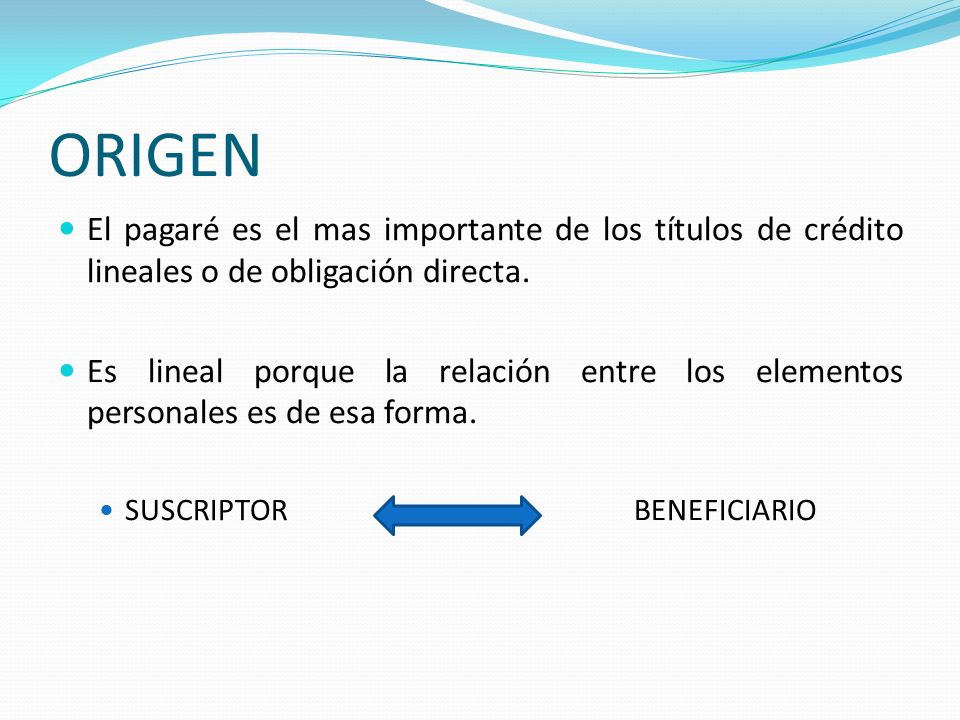 ORIGEN El pagaré es el mas importante de los títulos de crédito lineales o de obligación directa.