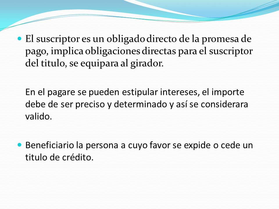El suscriptor es un obligado directo de la promesa de pago, implica obligaciones directas para el suscriptor del titulo, se equipara al girador.