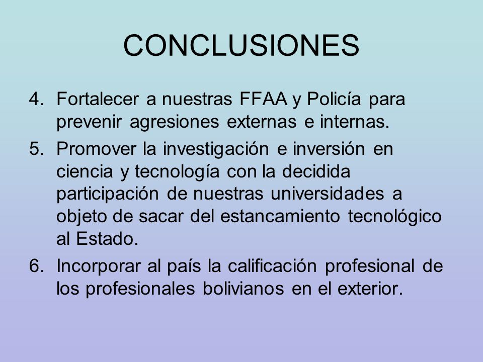 CONCLUSIONES Fortalecer a nuestras FFAA y Policía para prevenir agresiones externas e internas.