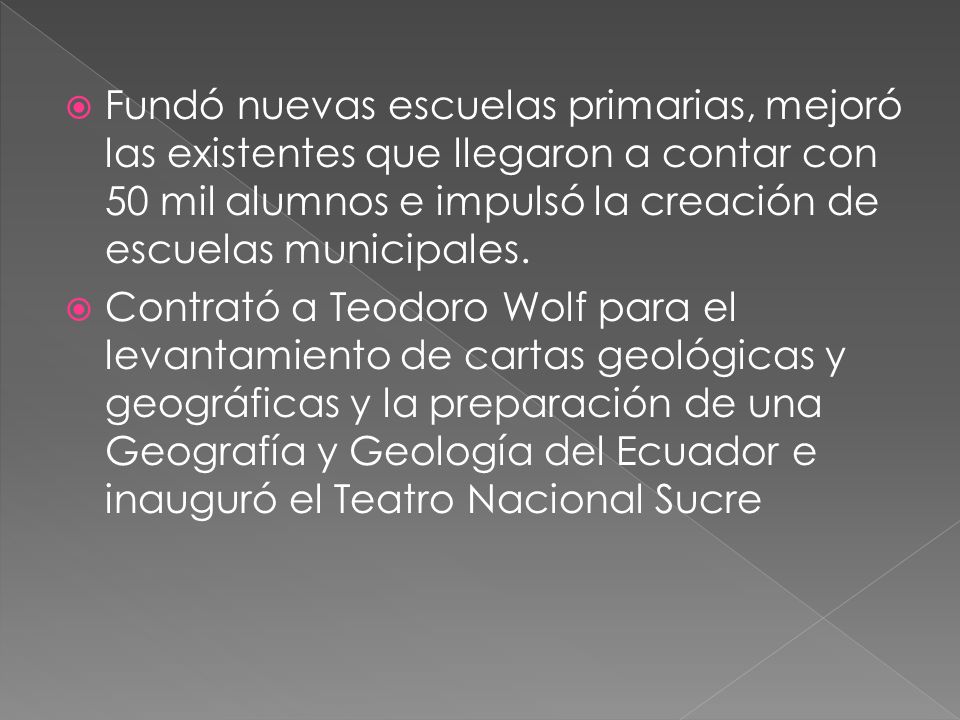 Fundó nuevas escuelas primarias, mejoró las existentes que llegaron a contar con 50 mil alumnos e impulsó la creación de escuelas municipales.