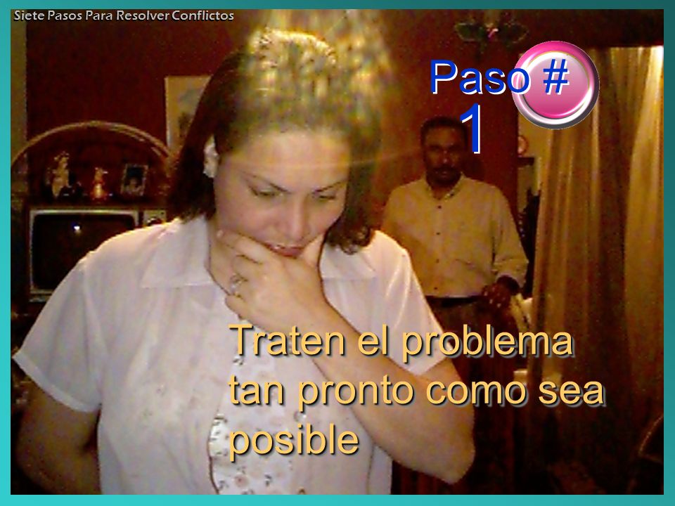 Paso # 1 Traten el problema tan pronto como sea posible