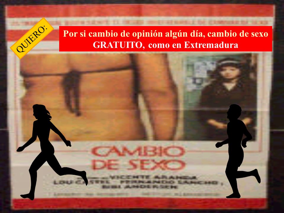 Por si cambio de opinión algún día, cambio de sexo GRATUITO, como en Extremadura