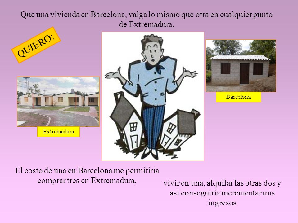 Que una vivienda en Barcelona, valga lo mismo que otra en cualquier punto de Extremadura.