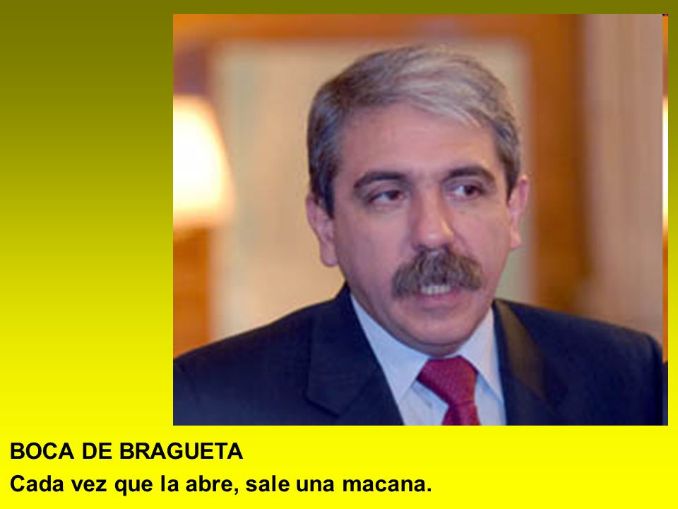 BOCA DE BRAGUETA Cada vez que la abre, sale una macana.
