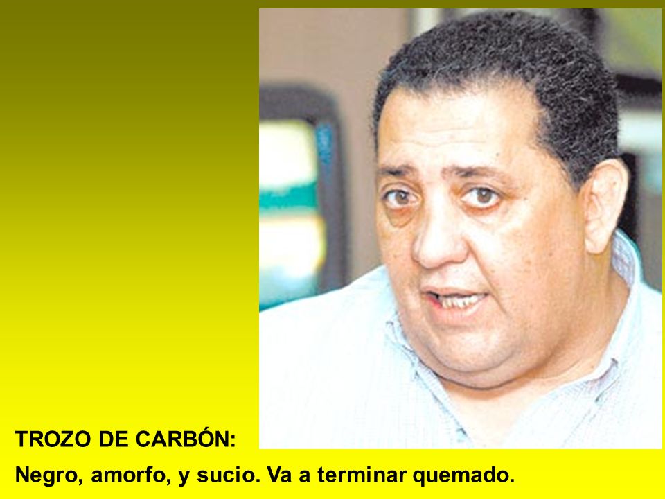 TROZO DE CARBÓN: Negro, amorfo, y sucio. Va a terminar quemado.
