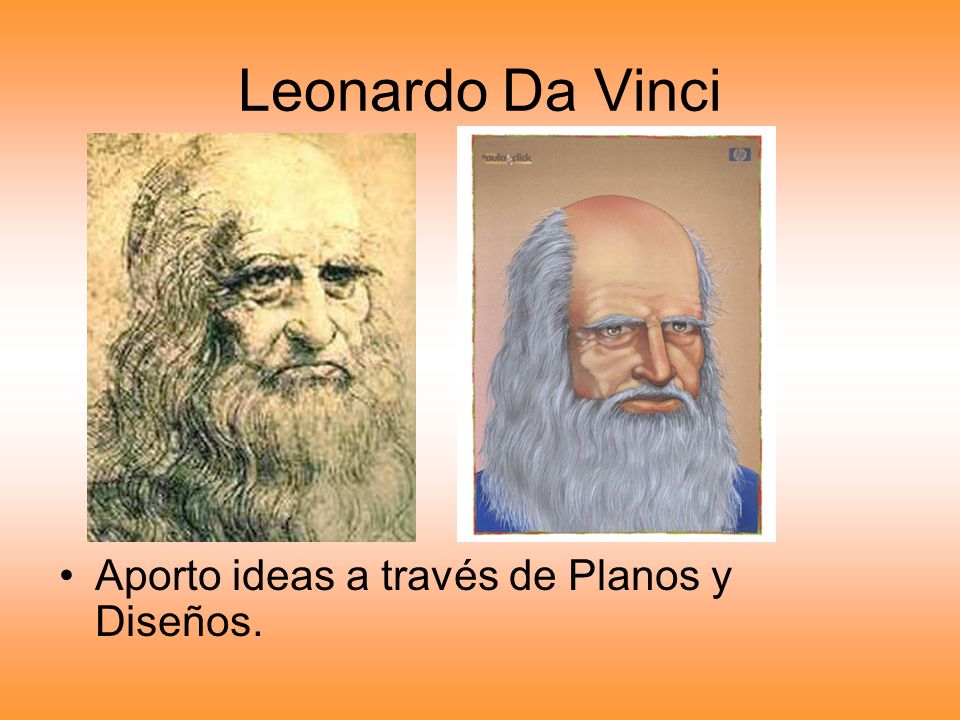 Leonardo Da Vinci Aporto ideas a través de Planos y Diseños.