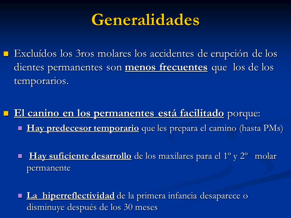 Generalidades Excluídos los 3ros molares los accidentes de erupción de los dientes permanentes son menos frecuentes que los de los temporarios.