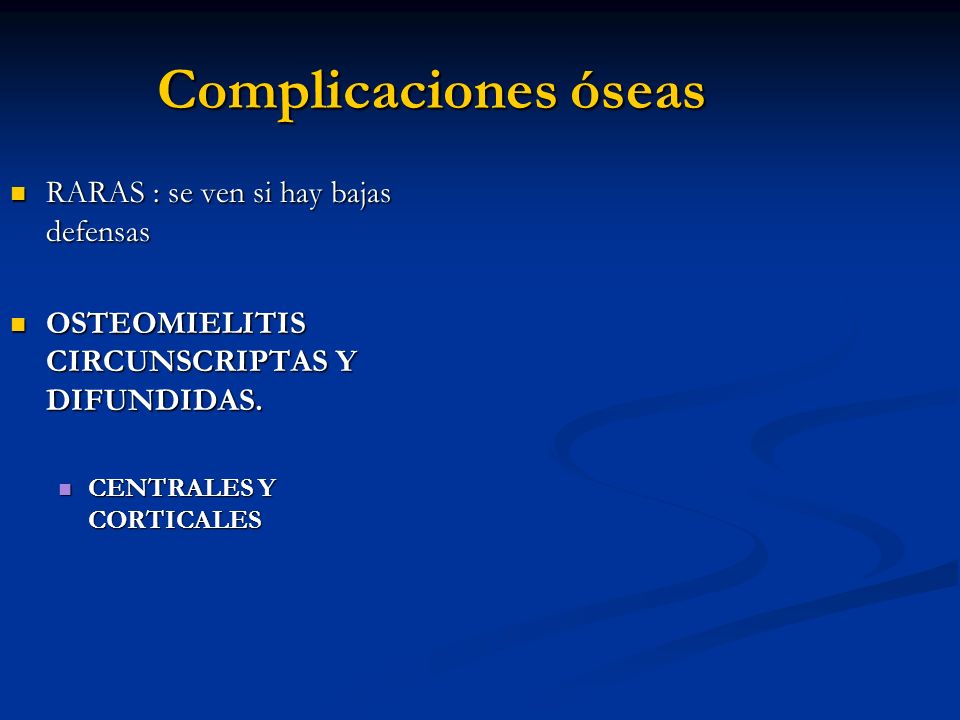 Complicaciones óseas RARAS : se ven si hay bajas defensas