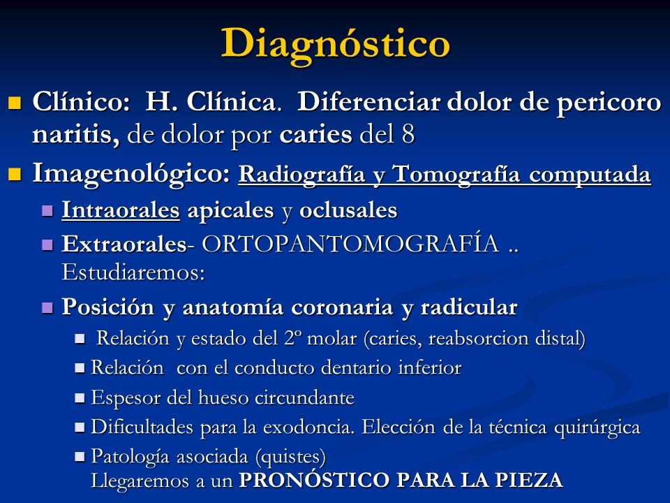 Diagnóstico Clínico: H. Clínica. Diferenciar dolor de pericoro naritis, de dolor por caries del 8.