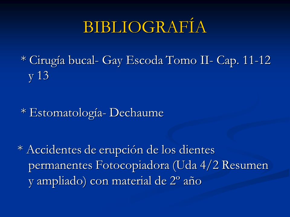 BIBLIOGRAFÍA * Cirugía bucal- Gay Escoda Tomo II- Cap y 13